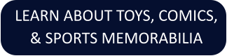 LEARN ABOUT TOYS, COMICS, & SPORTS MEMORABILIA